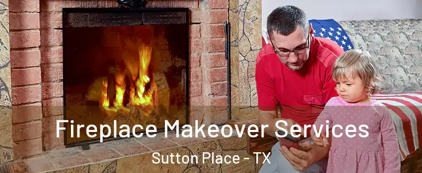 Fireplace Makeover Services Sutton Place - TX