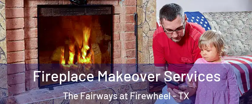 Fireplace Makeover Services The Fairways at Firewheel - TX