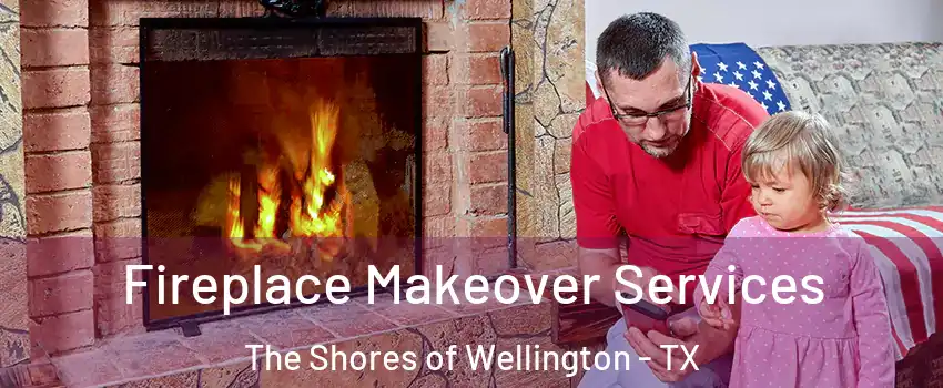 Fireplace Makeover Services The Shores of Wellington - TX