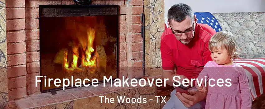 Fireplace Makeover Services The Woods - TX