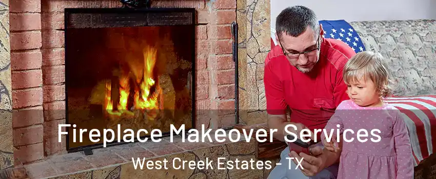 Fireplace Makeover Services West Creek Estates - TX