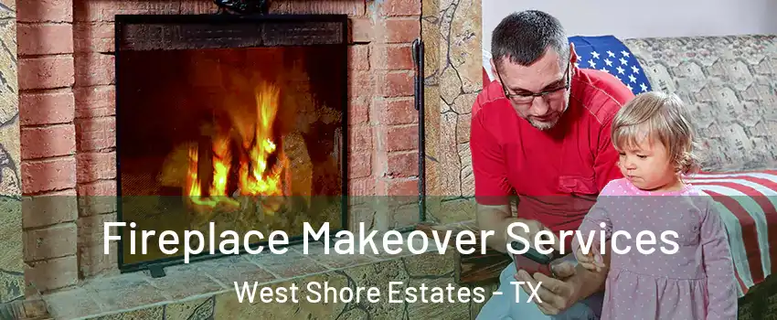 Fireplace Makeover Services West Shore Estates - TX