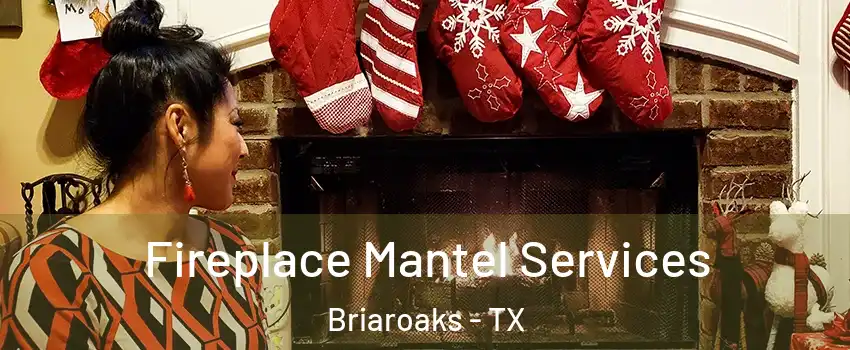 Fireplace Mantel Services Briaroaks - TX
