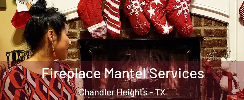 Fireplace Mantel Services Chandler Heights - TX