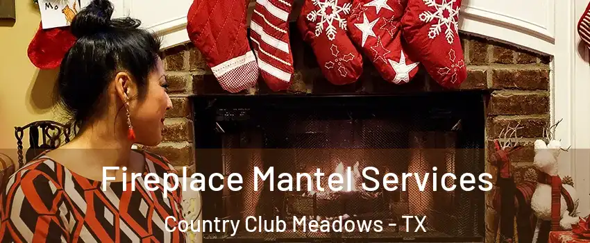 Fireplace Mantel Services Country Club Meadows - TX