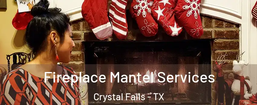 Fireplace Mantel Services Crystal Falls - TX