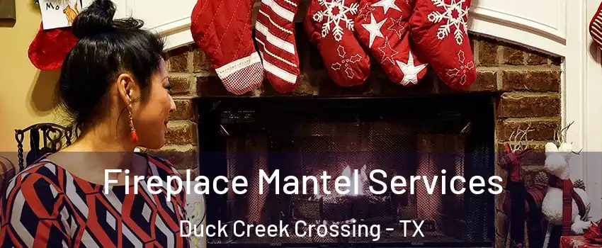 Fireplace Mantel Services Duck Creek Crossing - TX