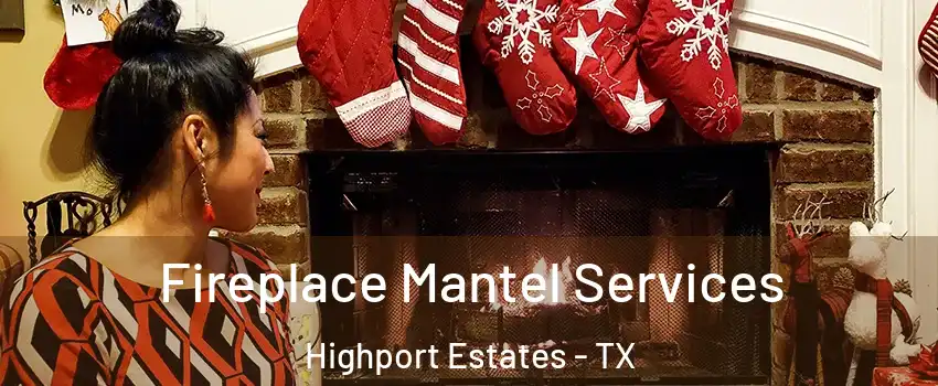 Fireplace Mantel Services Highport Estates - TX