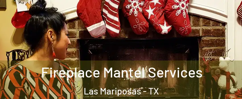 Fireplace Mantel Services Las Mariposas - TX