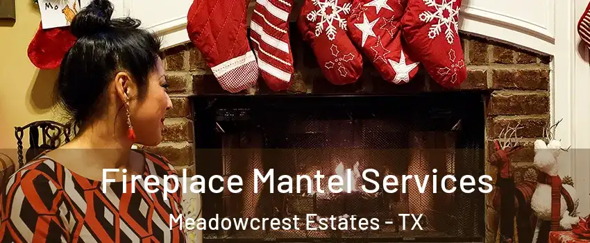 Fireplace Mantel Services Meadowcrest Estates - TX