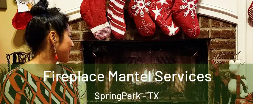 Fireplace Mantel Services SpringPark - TX