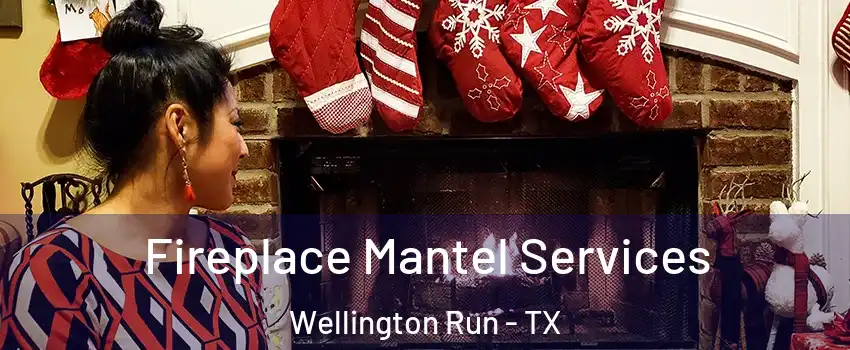Fireplace Mantel Services Wellington Run - TX