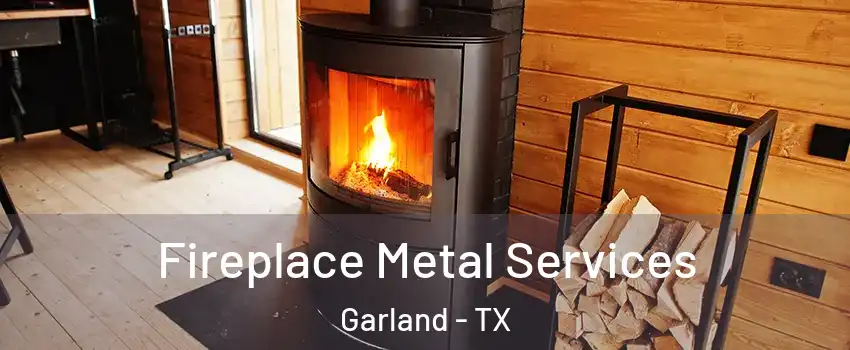 Fireplace Metal Services Garland - TX