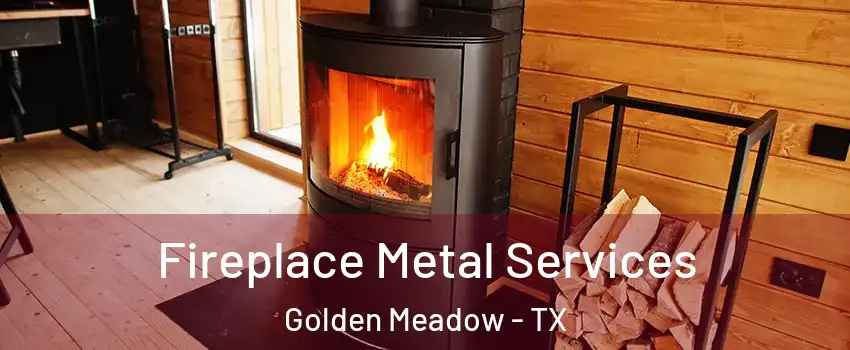 Fireplace Metal Services Golden Meadow - TX