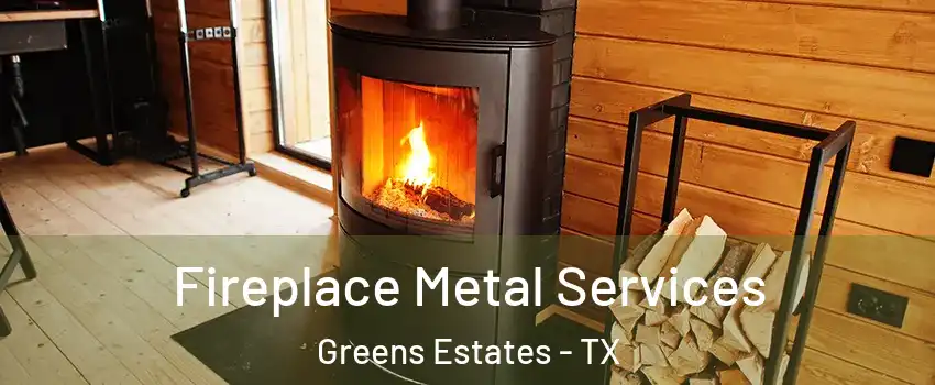 Fireplace Metal Services Greens Estates - TX