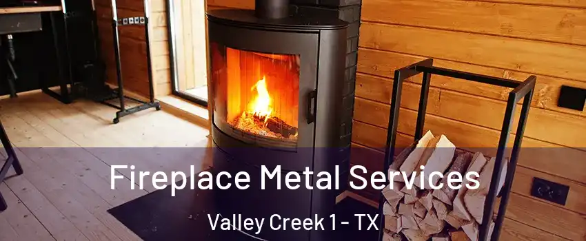 Fireplace Metal Services Valley Creek 1 - TX