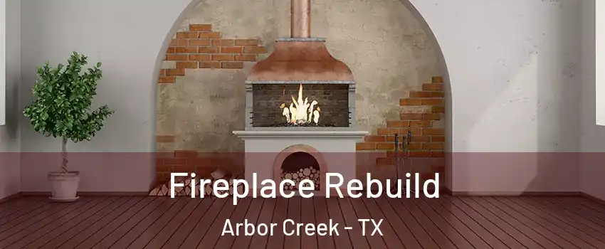 Fireplace Rebuild Arbor Creek - TX