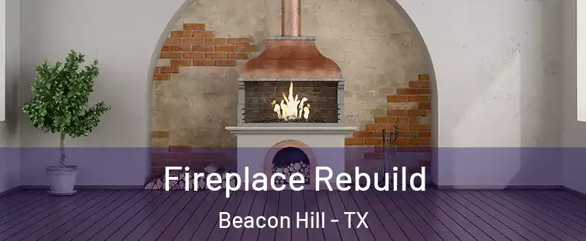 Fireplace Rebuild Beacon Hill - TX