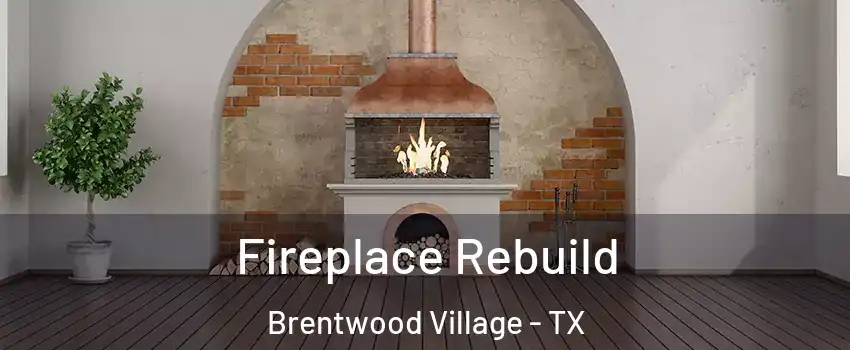 Fireplace Rebuild Brentwood Village - TX