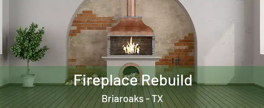 Fireplace Rebuild Briaroaks - TX