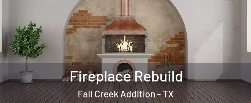Fireplace Rebuild Fall Creek Addition - TX