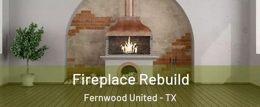 Fireplace Rebuild Fernwood United - TX
