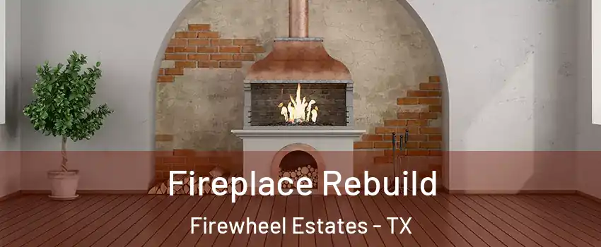 Fireplace Rebuild Firewheel Estates - TX