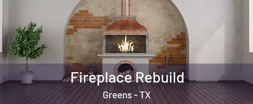 Fireplace Rebuild Greens - TX