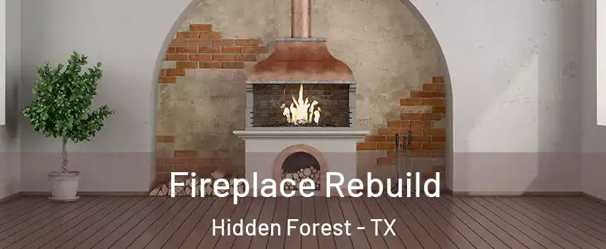 Fireplace Rebuild Hidden Forest - TX