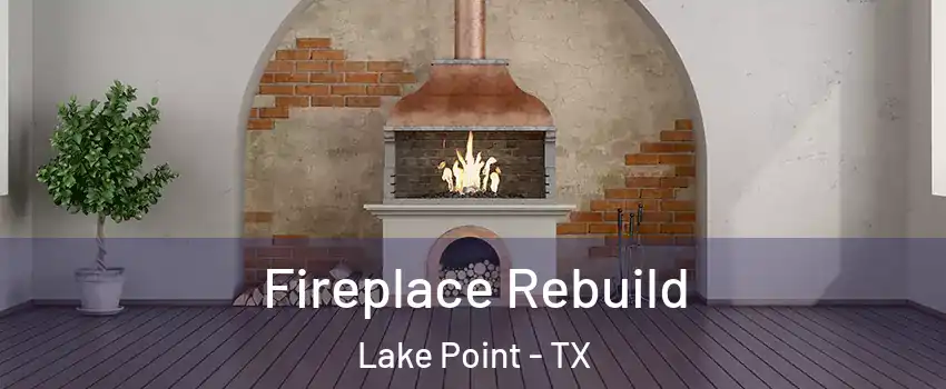 Fireplace Rebuild Lake Point - TX