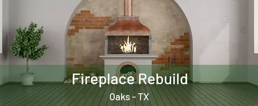 Fireplace Rebuild Oaks - TX