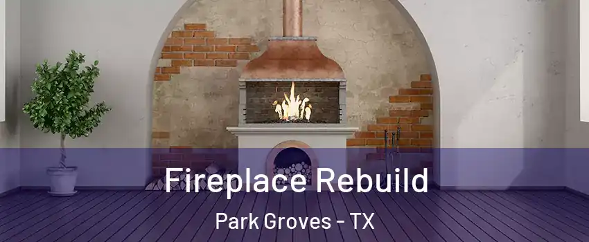 Fireplace Rebuild Park Groves - TX