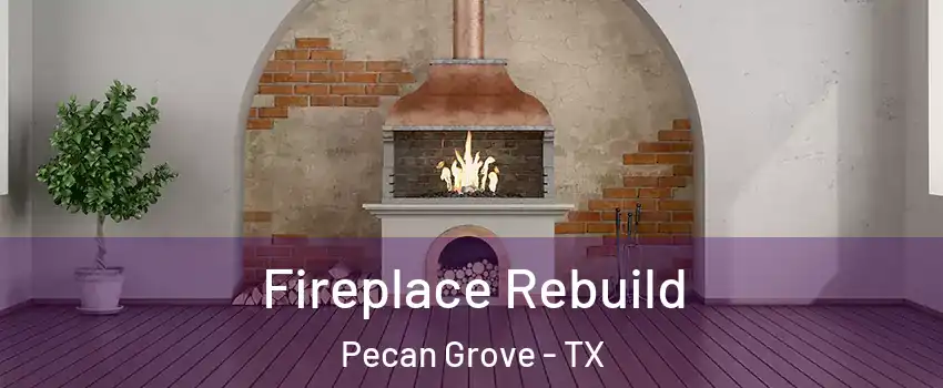 Fireplace Rebuild Pecan Grove - TX