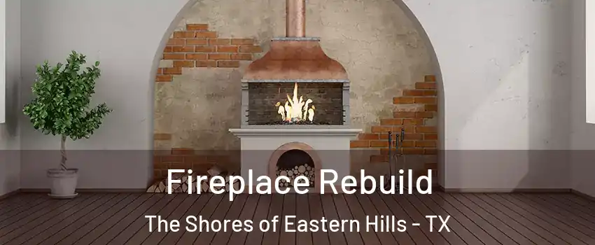 Fireplace Rebuild The Shores of Eastern Hills - TX