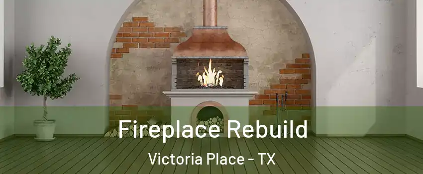 Fireplace Rebuild Victoria Place - TX