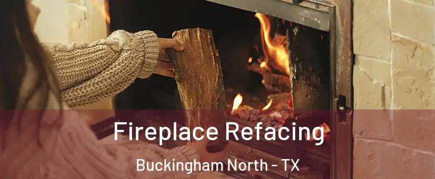 Fireplace Refacing Buckingham North - TX
