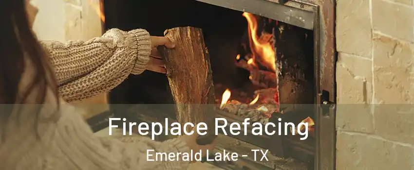 Fireplace Refacing Emerald Lake - TX