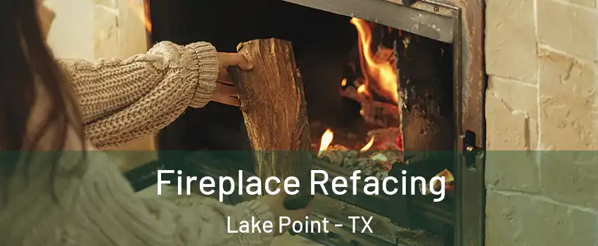 Fireplace Refacing Lake Point - TX