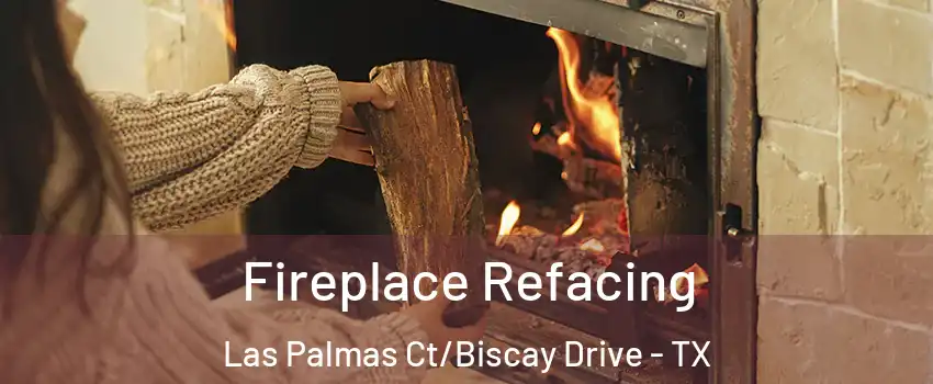 Fireplace Refacing Las Palmas Ct/Biscay Drive - TX