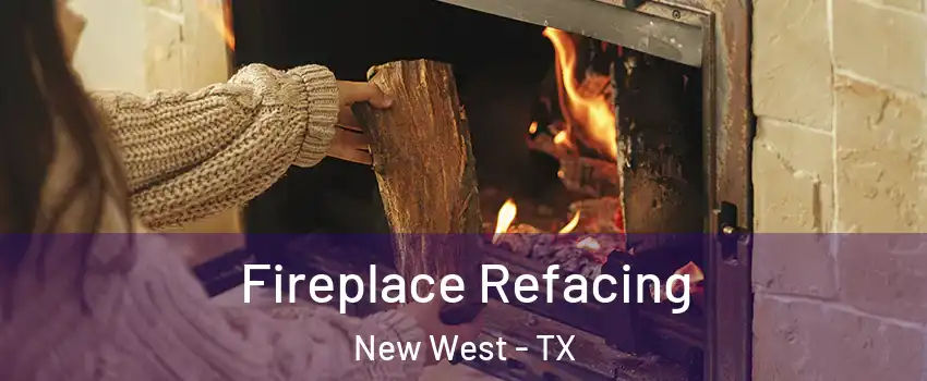 Fireplace Refacing New West - TX