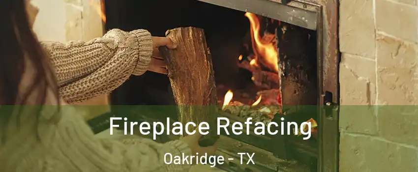 Fireplace Refacing Oakridge - TX