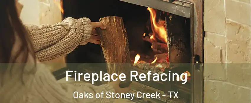 Fireplace Refacing Oaks of Stoney Creek - TX