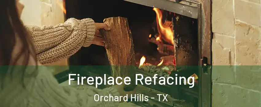 Fireplace Refacing Orchard Hills - TX