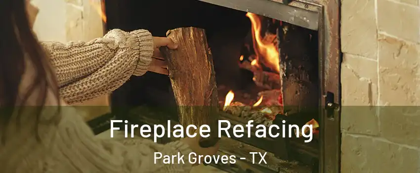 Fireplace Refacing Park Groves - TX