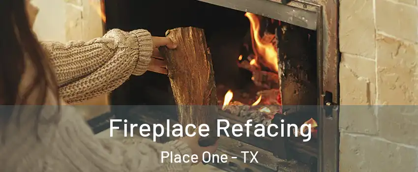 Fireplace Refacing Place One - TX