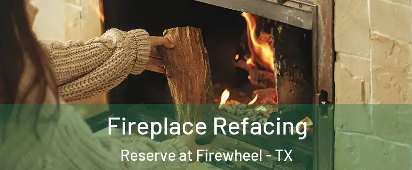 Fireplace Refacing Reserve at Firewheel - TX