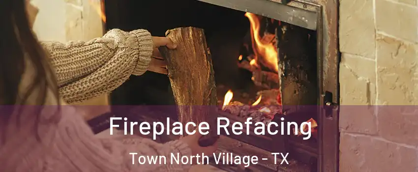 Fireplace Refacing Town North Village - TX