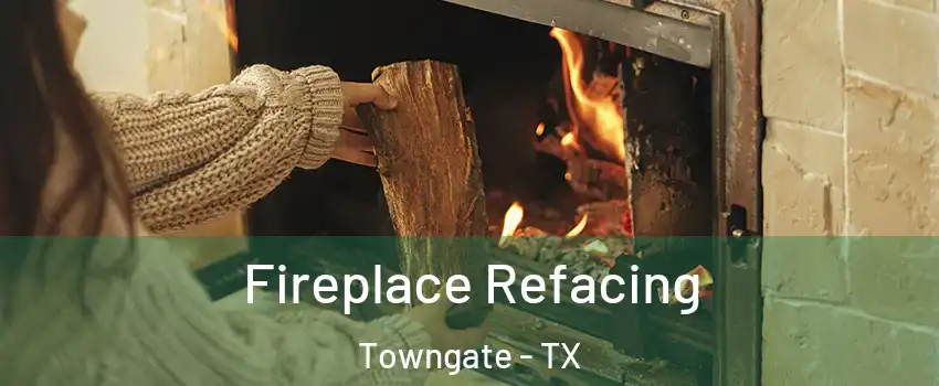Fireplace Refacing Towngate - TX