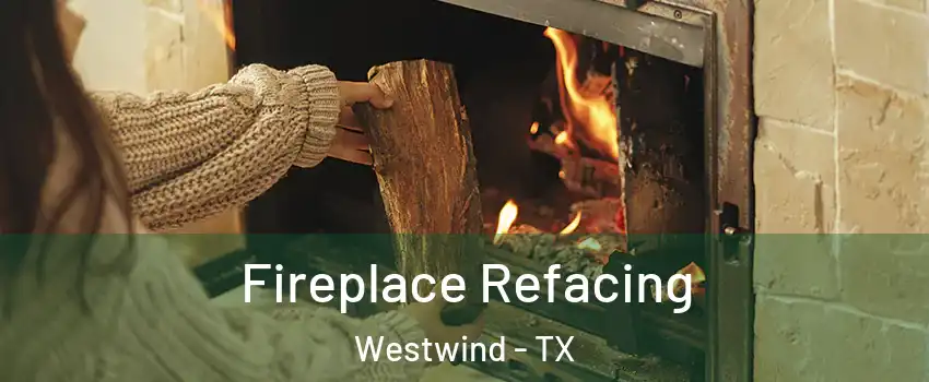 Fireplace Refacing Westwind - TX