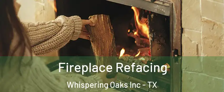 Fireplace Refacing Whispering Oaks Inc - TX